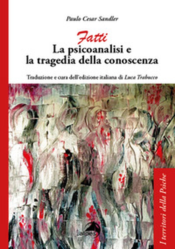 Fatti. La psicoanalisi e la tragedia della conoscenza - Librerie.coop Fatti. La psicoanalisi e la tragedia della conoscenza - Librerie.coop