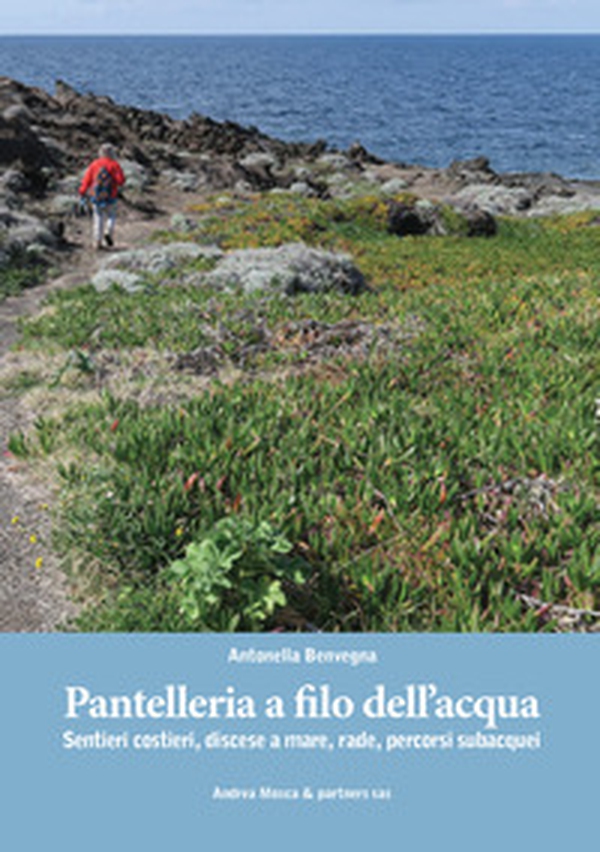 Pantelleria a filo dell'acqua. Sentieri costieri, discese a mare, rade, percorsi subacquei - Librerie.coop Pantelleria a filo dell'acqua. Sentieri costieri, discese a mare, rade, percorsi subacquei - Librerie.coop