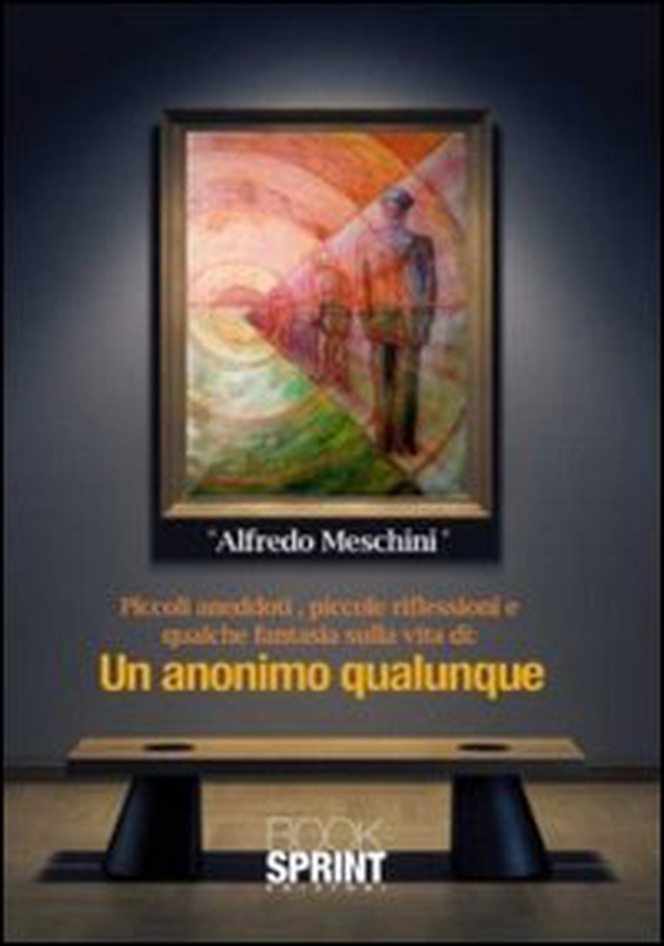 Un anonimo qualunque. Piccoli aneddoti, piccole riflessioni e qualche fantasia sulla vita di un anonimo qualunque - Librerie.coop Un anonimo qualunque. Piccoli aneddoti, piccole riflessioni e qualche fantasia sulla vita di un anonimo qualunque - Librerie.coop