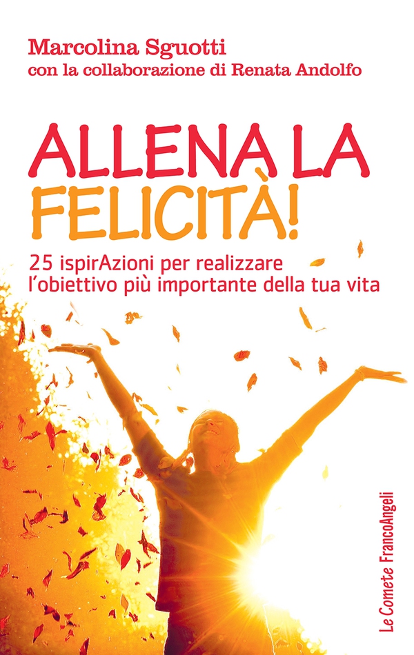 Allena la felicità! 25 ispirazioni per realizzare l'obiettivo più importante della tua vita - Librerie.coop Allena la felicità! 25 ispirazioni per realizzare l'obiettivo più importante della tua vita - Librerie.coop