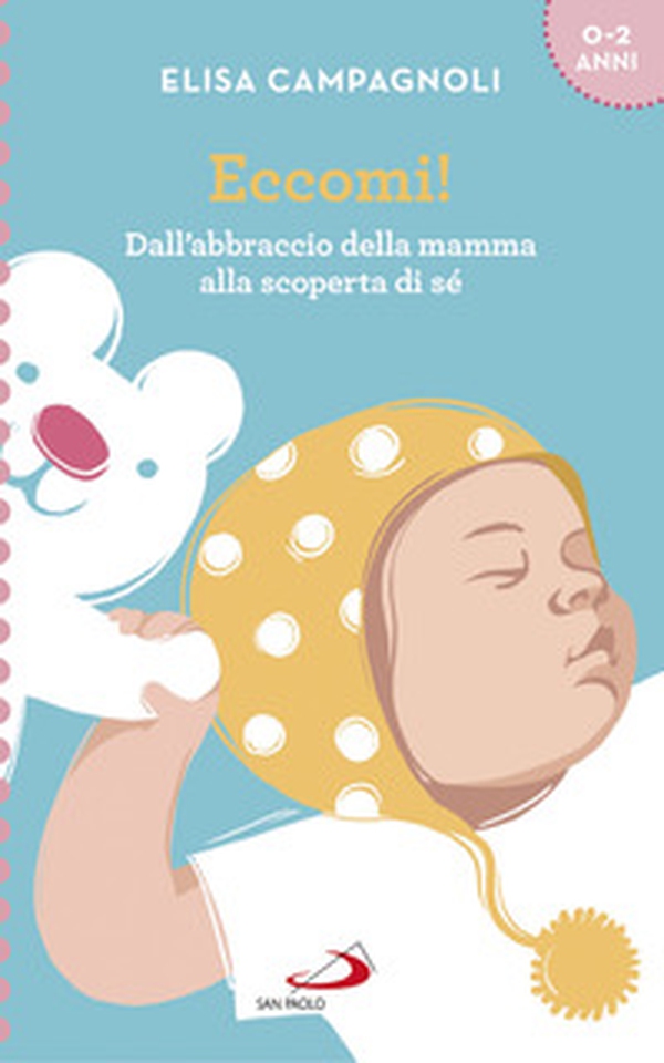 Eccomi! Dall'abbraccio della mamma alla scoperta di sé - Librerie.coop Eccomi! Dall'abbraccio della mamma alla scoperta di sé - Librerie.coop