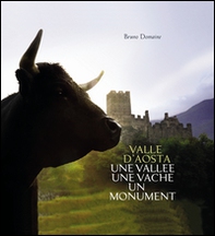 Valle d'Aosta. Une Vallée une vache un monument. Ediz. italiana - Librerie.coop