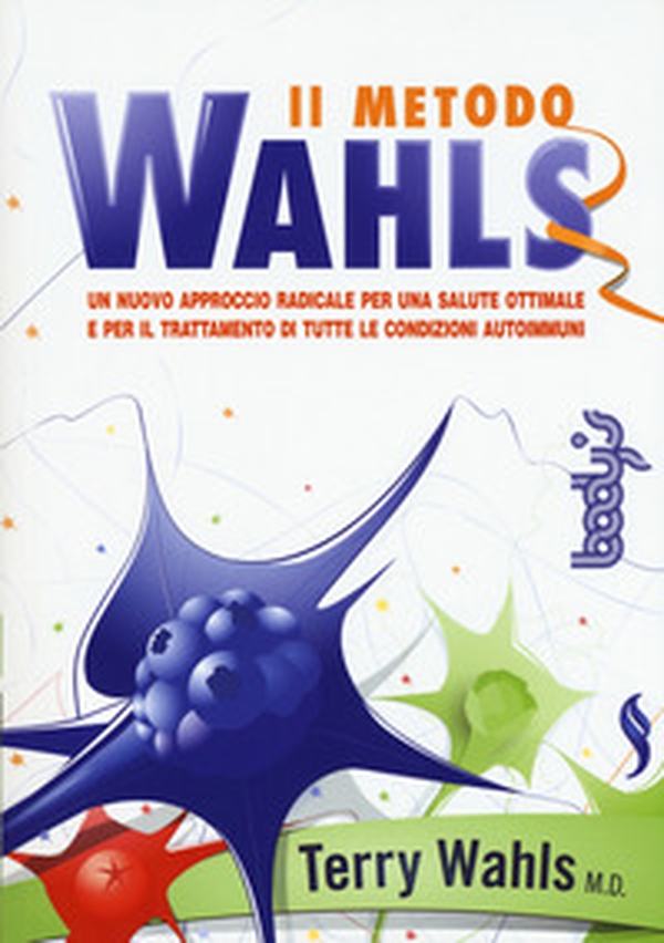 Il metodo Wahls. Un nuovo approccio radicale per una salute ottimale e per il trattamento di tutte le condizioni autoimmuni - Librerie.coop Il metodo Wahls. Un nuovo approccio radicale per una salute ottimale e per il trattamento di tutte le condizioni autoimmuni - Librerie.coop