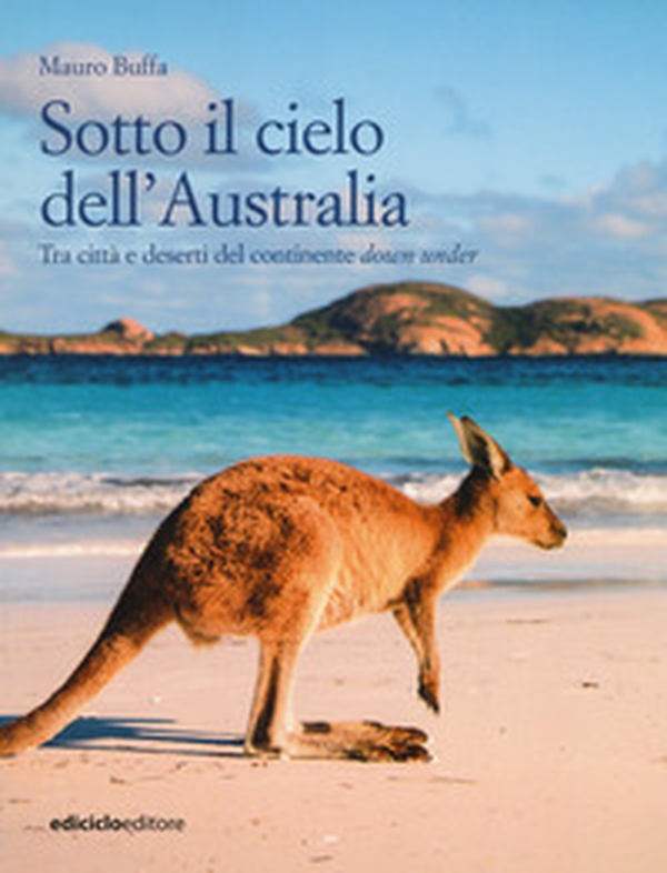 Sotto il cielo dell'Australia. Tra città e deserti del continente down under - Librerie.coop Sotto il cielo dell'Australia. Tra città e deserti del continente down under - Librerie.coop