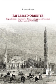 Riflessi d'Oriente. Esperienze e memorie di due viaggiatori toscani in Levante (1760-1792) - Librerie.coop