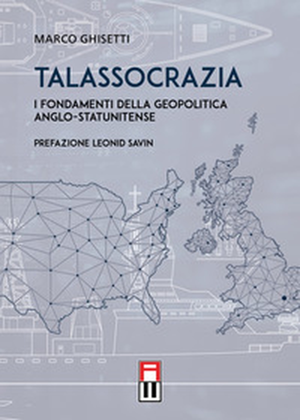 Talassocrazia. I fondamenti della geopolitica anglo-statunitense - Librerie.coop Talassocrazia. I fondamenti della geopolitica anglo-statunitense - Librerie.coop