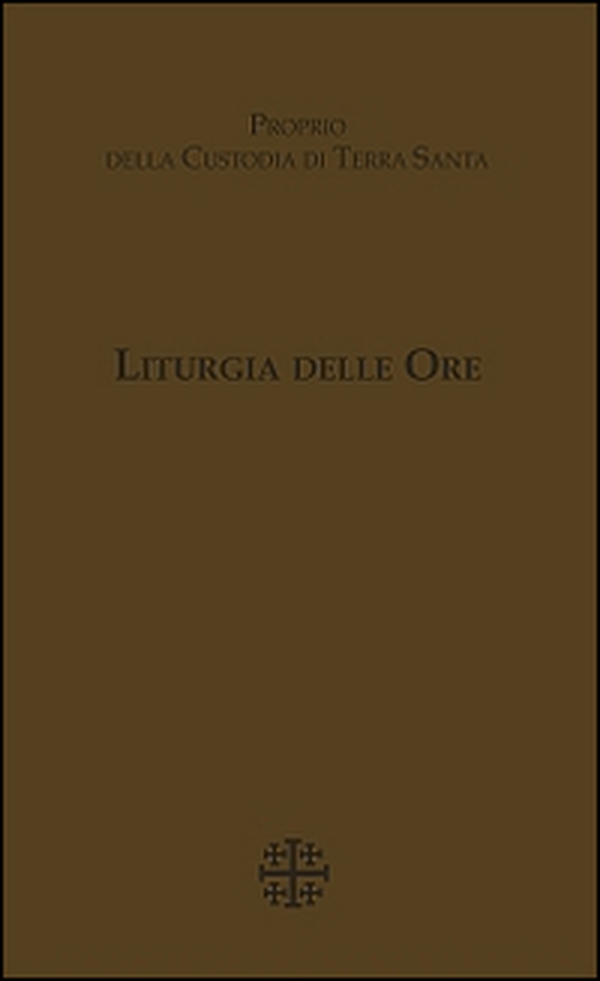Liturgia delle Ore. Proprio della Custodia di Terra Santa - Librerie.coop Liturgia delle Ore. Proprio della Custodia di Terra Santa - Librerie.coop
