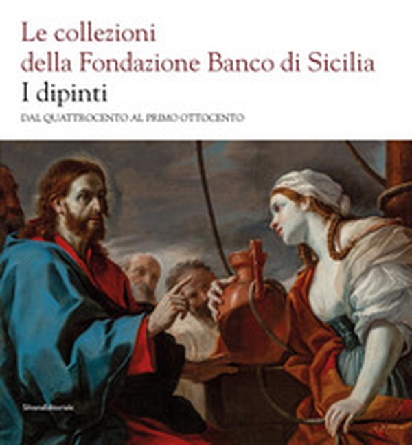 Le collezioni della Fondazione Banco di Sicilia. I dipinti. Dal Quattrocento al primo Ottocento - Librerie.coop Le collezioni della Fondazione Banco di Sicilia. I dipinti. Dal Quattrocento al primo Ottocento - Librerie.coop