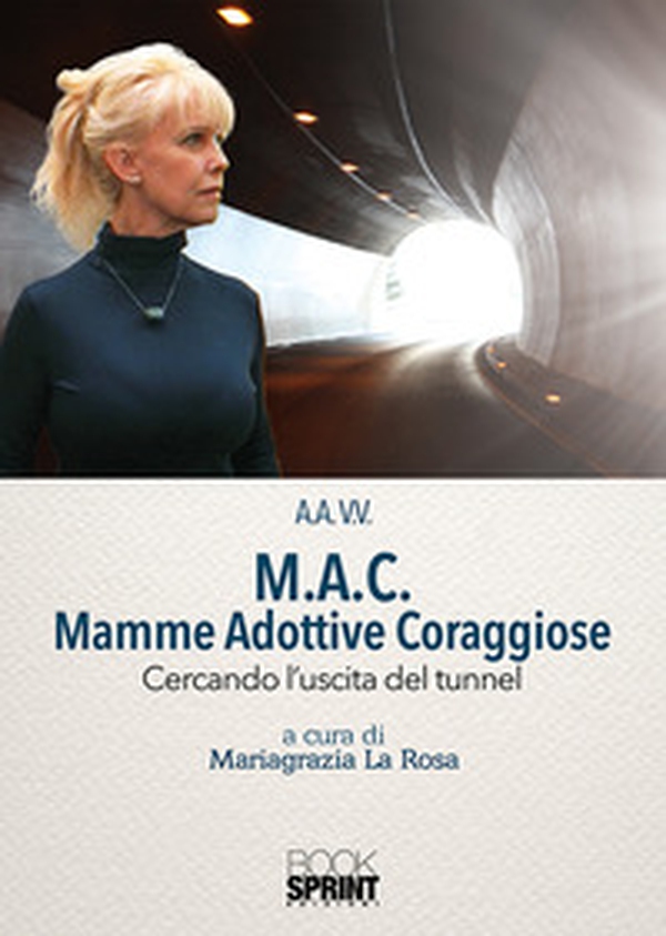 M.A.C. Mamme Adottive Coraggiose. Cercando l'uscita del tunnel - Librerie.coop M.A.C. Mamme Adottive Coraggiose. Cercando l'uscita del tunnel - Librerie.coop