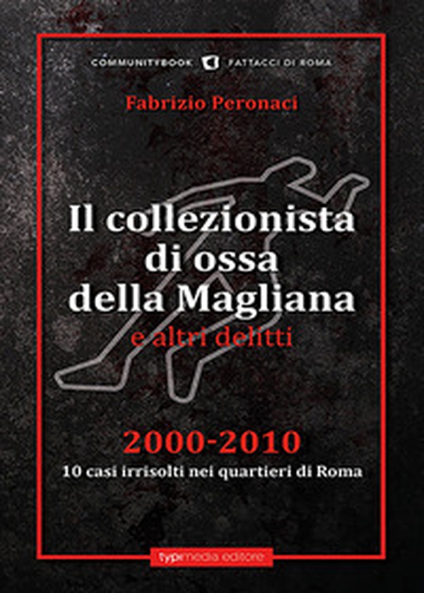 Il collezionista di ossa della Magliana e altri delitti - Librerie.coop Il collezionista di ossa della Magliana e altri delitti - Librerie.coop