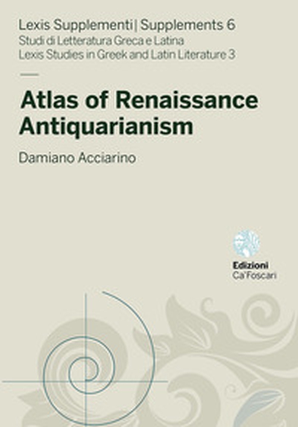 Atlas of Renaissance Antiquarianism - Librerie.coop Atlas of Renaissance Antiquarianism - Librerie.coop