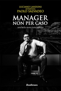 Manager non per caso, una bella storia tutta italiana - Librerie.coop