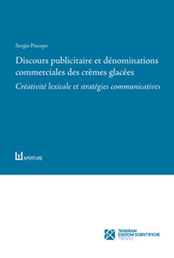 Discours publicitaire et dénominations commerciales des crèmes glacées. Créativité lexicale et stratégies communicatives - Librerie.coop Discours publicitaire et dénominations commerciales des crèmes glacées. Créativité lexicale et stratégies communicatives - Librerie.coop