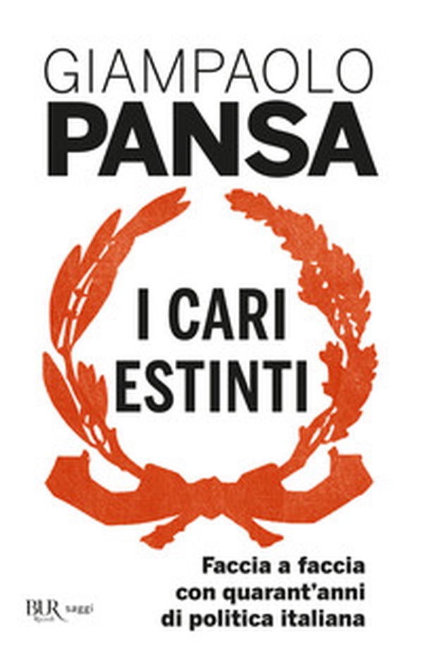 I cari estinti. Faccia a faccia con quarant'anni di politica italiana - Librerie.coop I cari estinti. Faccia a faccia con quarant'anni di politica italiana - Librerie.coop