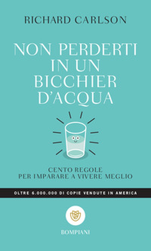 Non perderti in un bicchier d'acqua. Cento regole per imparare a vivere meglio - Librerie.coop Non perderti in un bicchier d'acqua. Cento regole per imparare a vivere meglio - Librerie.coop
