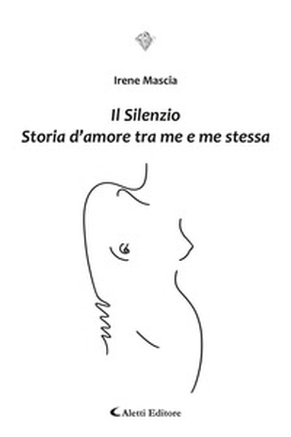 Il silenzio. Storia d'amore tra me e me stessa - Librerie.coop Il silenzio. Storia d'amore tra me e me stessa - Librerie.coop