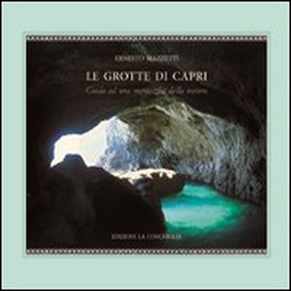 Le grotte di Capri. Guida ad una meraviglia della natura - Librerie.coop Le grotte di Capri. Guida ad una meraviglia della natura - Librerie.coop