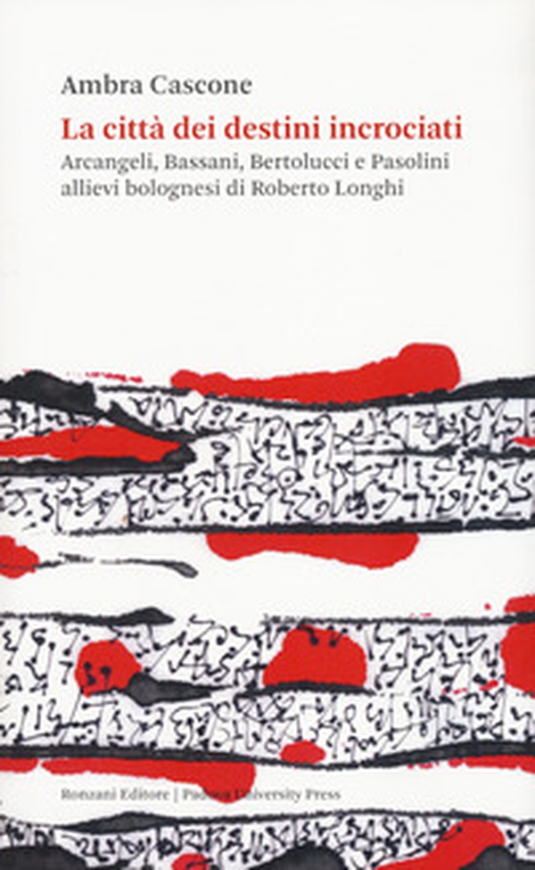 La città dei destini incrociati. Arcangeli, Bassani, Bertolucci e Pasolini allievi bolognesi di Roberto Longhi - Librerie.coop La città dei destini incrociati. Arcangeli, Bassani, Bertolucci e Pasolini allievi bolognesi di Roberto Longhi - Librerie.coop