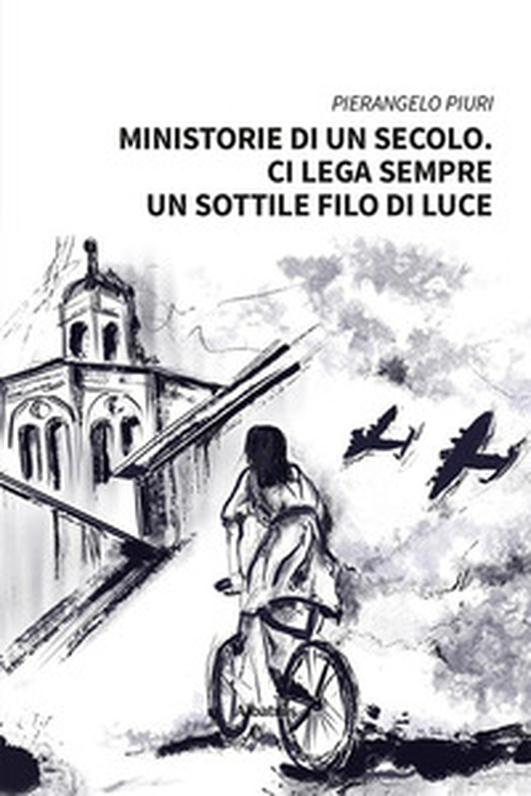 Ministorie di un secolo. Ci lega sempre un sottile filo di luce - Librerie.coop Ministorie di un secolo. Ci lega sempre un sottile filo di luce - Librerie.coop