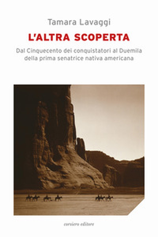 L'altra scoperta. Dal Cinquecento dei conquistatori al Duemila della prima senatrice nativa americana - Librerie.coop L'altra scoperta. Dal Cinquecento dei conquistatori al Duemila della prima senatrice nativa americana - Librerie.coop
