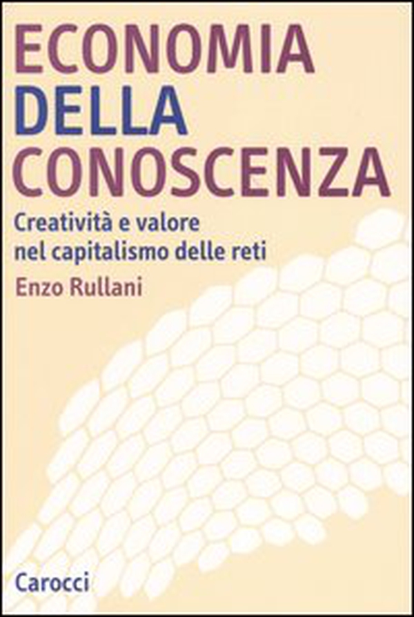 Economia della conoscenza. Creatività e valore nel capitalismo delle reti - Librerie.coop Economia della conoscenza. Creatività e valore nel capitalismo delle reti - Librerie.coop