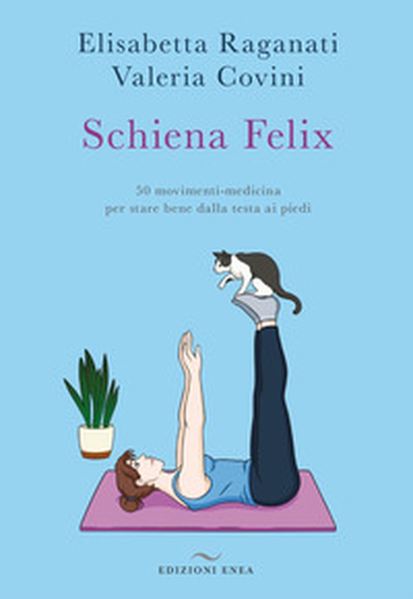 Schiena felix. 50 movimenti-medicina per stare bene dalla testa ai piedi - Librerie.coop Schiena felix. 50 movimenti-medicina per stare bene dalla testa ai piedi - Librerie.coop
