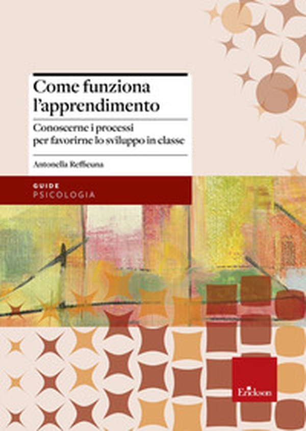 Come funziona l'apprendimento. Conoscere i processi per favorirne lo sviluppo in classe - Librerie.coop Come funziona l'apprendimento. Conoscere i processi per favorirne lo sviluppo in classe - Librerie.coop