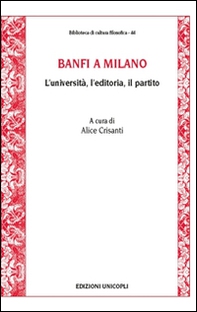 Banfi a Milano. L'università, l'editoria, il partito - Librerie.coop