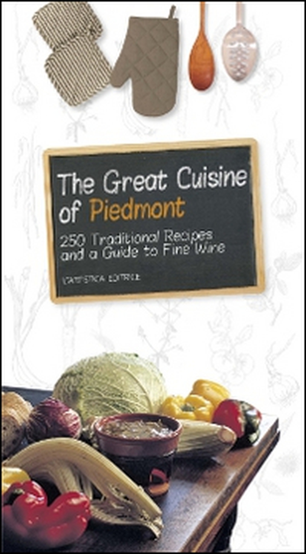 The great cuisine of Piedmont. 250 traditional recipes and a guide to fine wine - Librerie.coop The great cuisine of Piedmont. 250 traditional recipes and a guide to fine wine - Librerie.coop