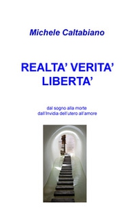 Realta' verita' liberta': dal sogno alla morte dall'Invidia dell'utero all'amore - Librerie.coop