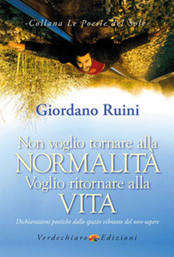 Non voglio tornare alla normalità voglio ritornare alla vita. Dichiarazioni poetiche dallo spazio vibrante del non-sapere - Librerie.coop Non voglio tornare alla normalità voglio ritornare alla vita. Dichiarazioni poetiche dallo spazio vibrante del non-sapere - Librerie.coop