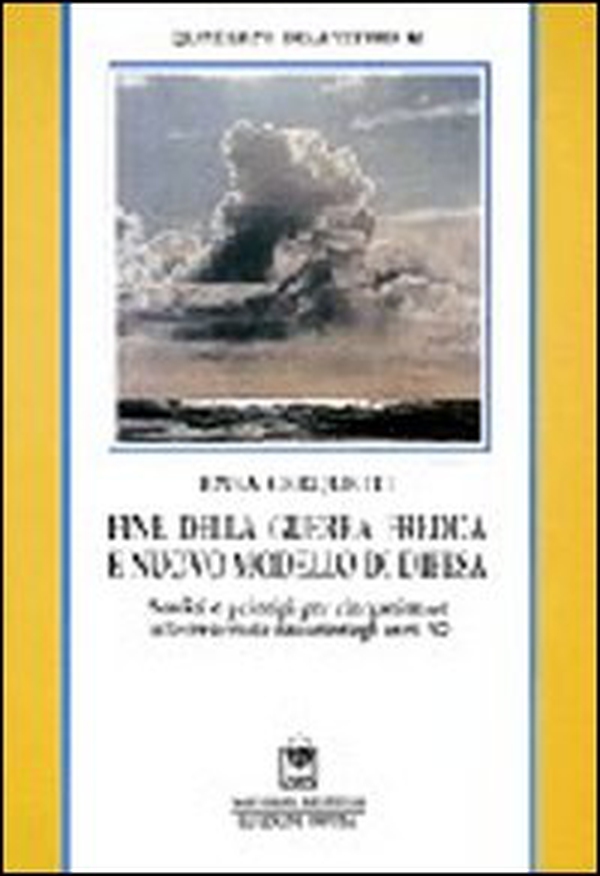 Fine della guerra fredda e nuovo modello di difesa. Analisi e principi per la riorganizzazione delle forze armate - Librerie.coop Fine della guerra fredda e nuovo modello di difesa. Analisi e principi per la riorganizzazione delle forze armate - Librerie.coop
