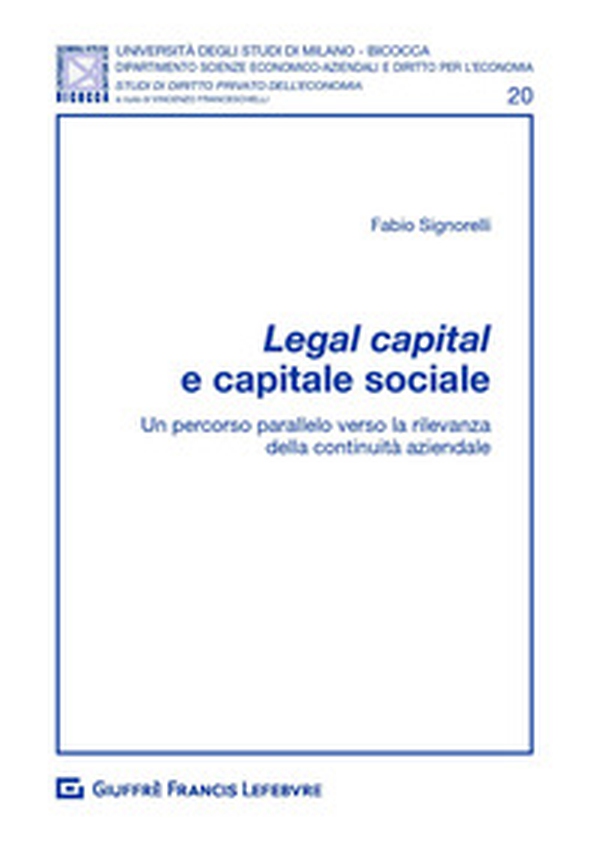 Legal capital e capitale sociale. Un percorso parallelo verso la rilevanza della continuità aziendale - Librerie.coop Legal capital e capitale sociale. Un percorso parallelo verso la rilevanza della continuità aziendale - Librerie.coop
