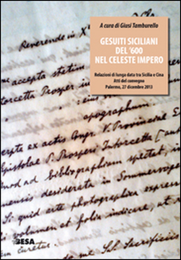Gesuiti siciliani del '600 nel celeste impero. Relazioni di lunga data tra Sicilia e Cina. Atti del Convegno (Palermo, 27 dicembre 2013) - Librerie.coop Gesuiti siciliani del '600 nel celeste impero. Relazioni di lunga data tra Sicilia e Cina. Atti del Convegno (Palermo, 27 dicembre 2013) - Librerie.coop