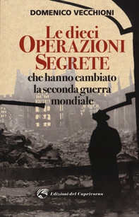 Le dieci operazioni segrete che hanno cambiato la seconda guerra mondiale - Librerie.coop