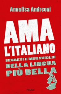 Ama l'italiano. Segreti e meraviglie della lingua più bella - Librerie.coop