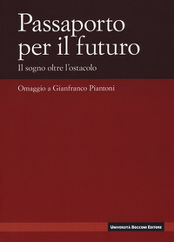 Passaporto per il futuro. Il sogno oltre l'ostacolo. Omaggio a Gianfranco Piantoni - Librerie.coop Passaporto per il futuro. Il sogno oltre l'ostacolo. Omaggio a Gianfranco Piantoni - Librerie.coop