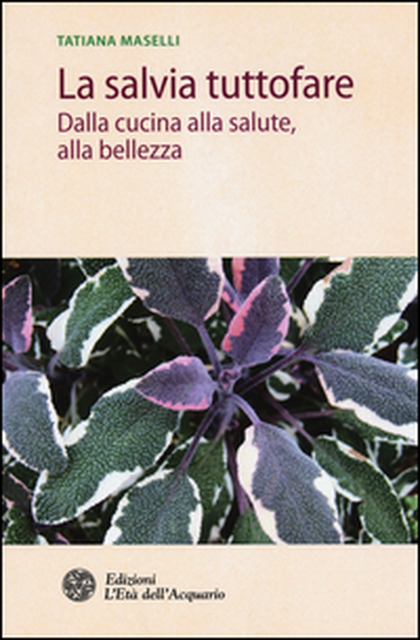La salvia tuttofare. Dalla cucina alla salute, alla bellezza - Librerie.coop La salvia tuttofare. Dalla cucina alla salute, alla bellezza - Librerie.coop