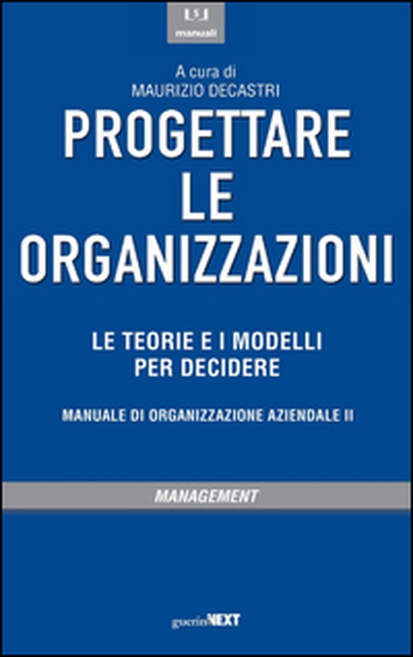 Progettare le organizzazioni. Le teorie e i modelli per decidere - Librerie.coop Progettare le organizzazioni. Le teorie e i modelli per decidere - Librerie.coop
