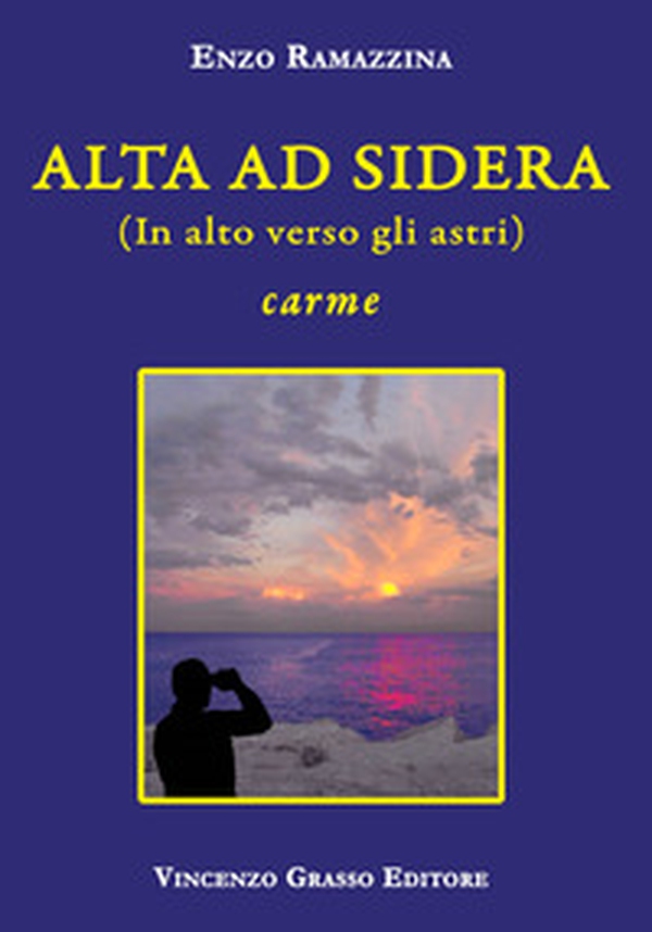 Alta ad sidera (in alto verso gli astri). Carme - Librerie.coop Alta ad sidera (in alto verso gli astri). Carme - Librerie.coop