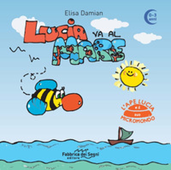 Lucia va al mare. 0-3 anni. L'ape Lucia e il suo micromondo - Librerie.coop Lucia va al mare. 0-3 anni. L'ape Lucia e il suo micromondo - Librerie.coop