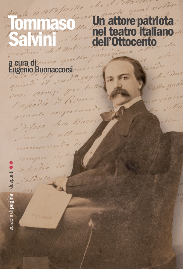 Tommaso Salvini. Un attore patriota nel teatro italiano dell'Ottocento - Librerie.coop Tommaso Salvini. Un attore patriota nel teatro italiano dell'Ottocento - Librerie.coop