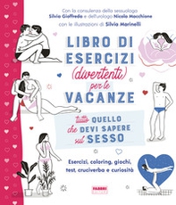Tutto quello che devi sapere sul sesso. Libro di esercizi (divertenti) per le vacanze - Librerie.coop