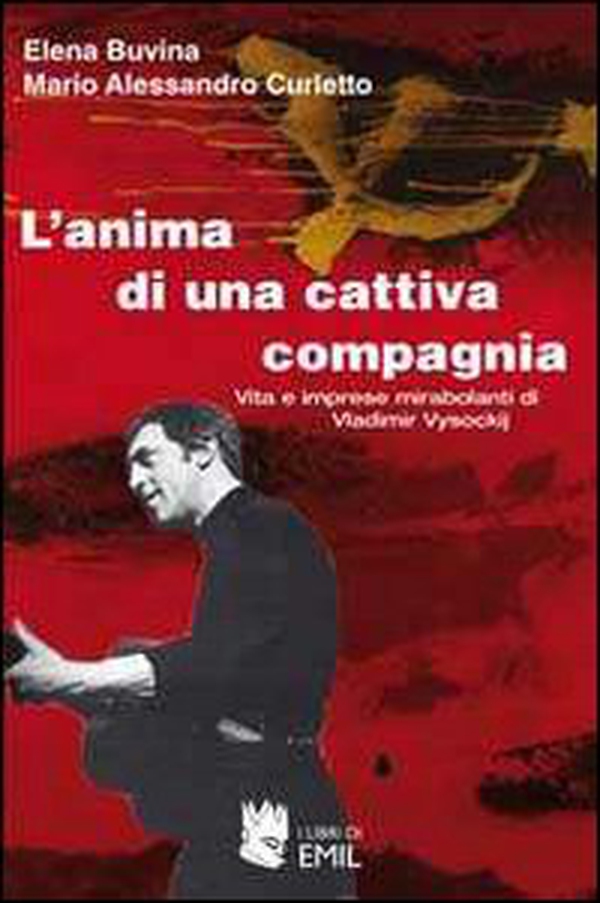 L'anima di una cattiva compagnia. Vita e imprese mirabolanti di Vladimir Vysockij - Librerie.coop L'anima di una cattiva compagnia. Vita e imprese mirabolanti di Vladimir Vysockij - Librerie.coop
