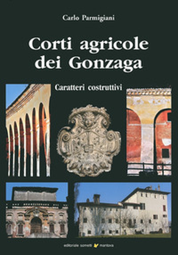 Corti agricole dei Gonzaga. Caratteri costruttivi - Librerie.coop Corti agricole dei Gonzaga. Caratteri costruttivi - Librerie.coop