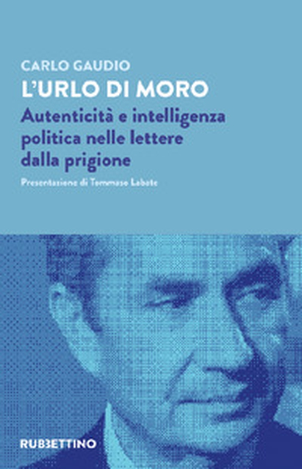 L'urlo di Moro. Autenticità e intelligenza politica nelle lettere dalla prigione - Librerie.coop L'urlo di Moro. Autenticità e intelligenza politica nelle lettere dalla prigione - Librerie.coop
