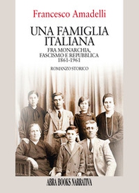 Una famiglia italiana. Fra monarchia, fascismo e repubblica 1861-1961 - Librerie.coop