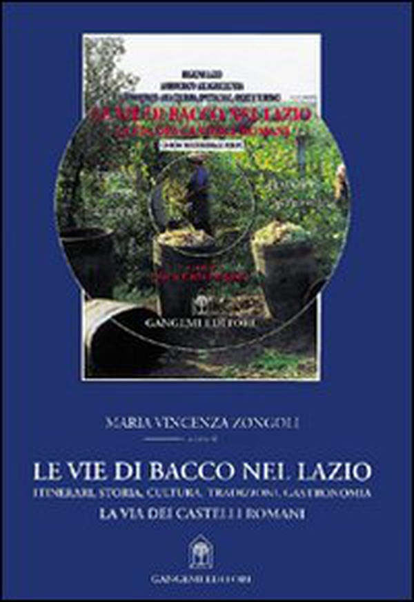 Le vie di Bacco nel Lazio. Itinerari, storia, cultura, tradizioni, gastronomia. La via dei Castelli Romani - Librerie.coop Le vie di Bacco nel Lazio. Itinerari, storia, cultura, tradizioni, gastronomia. La via dei Castelli Romani - Librerie.coop
