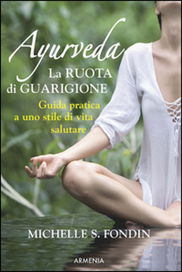 Ayurveda. La ruota di guarigione. Guida pratica a uno stile di vita salutare - Librerie.coop Ayurveda. La ruota di guarigione. Guida pratica a uno stile di vita salutare - Librerie.coop