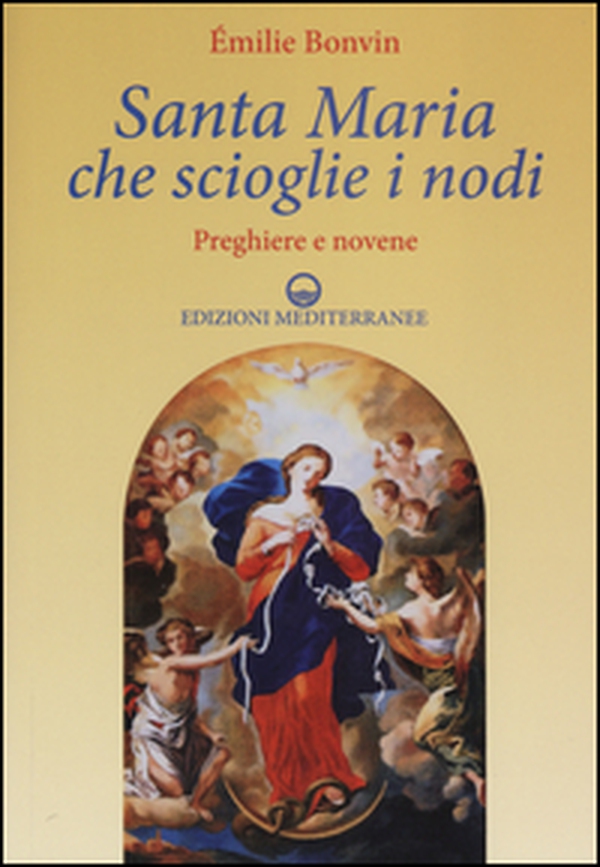 Santa Maria che scioglie i nodi. Preghiere e novene - Librerie.coop Santa Maria che scioglie i nodi. Preghiere e novene - Librerie.coop